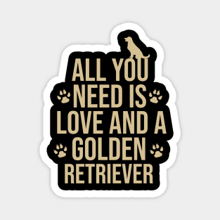 all you need is love and a golden retriever Magnet