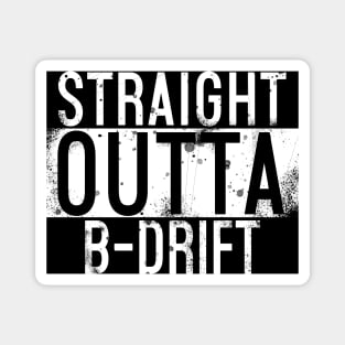 Straight Outta B-Drift Magnet