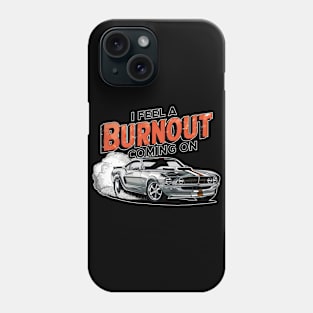 I feel a burnout coming on! two Phone Case