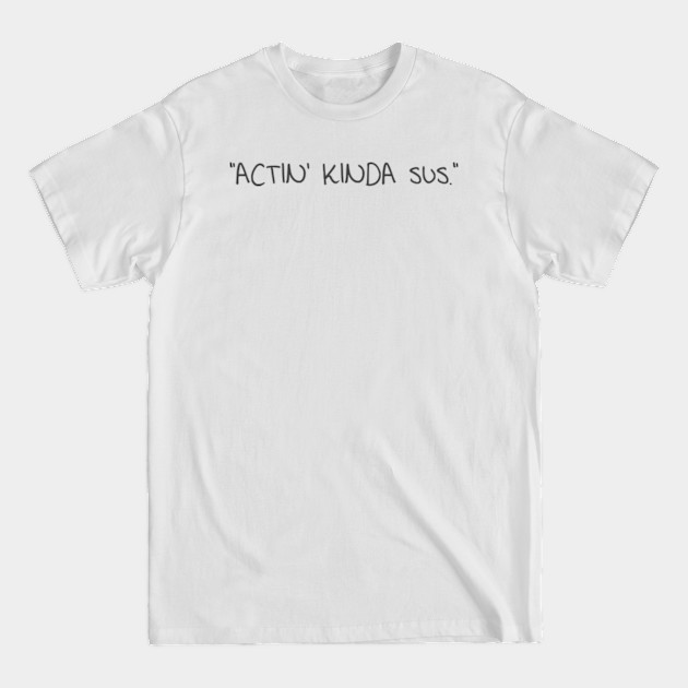 Disover Actin Kinda Sus - Among Us - T-Shirt