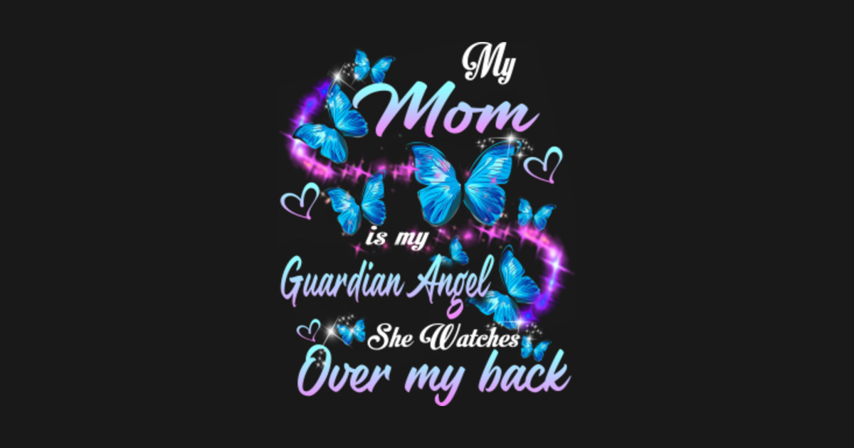 My Mom Is My Guardian Angel She Watches Over My Back  My Mom Is In