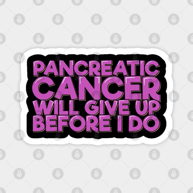 Pancreatic Cancer Will Give Up Before I Do Magnet by ardp13