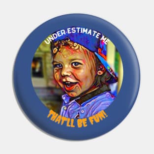 Under-estimate Me, that'll be FUN! (mischievous boy) Pin