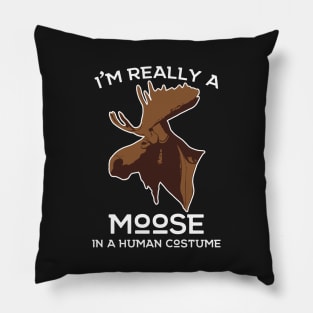 I'm really a Moose in A Human Costume! Moose Lover Hunting Apparel Pillow