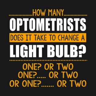 How Many Optometrists To Change A Light Bulb Shirt Funny Tee T-Shirt