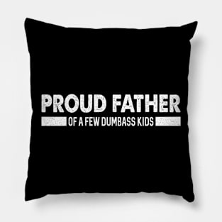 Funny Shirt Men | Proud Father of a Few Dumbass Kids Pillow