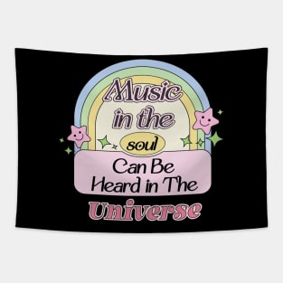 Music in The Soul Can Be Heard in the Universe Tapestry