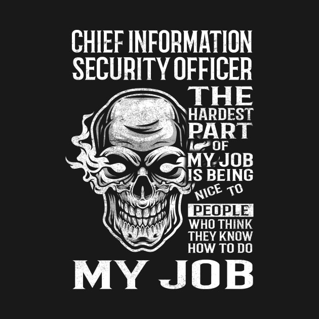 Chief Information Security Officer T Shirt - The Hardest Part Gift Item Tee by candicekeely6155