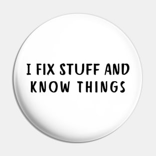 I Fix Stuff And  Know Things Pin