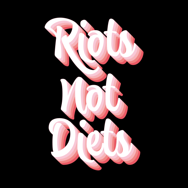 Riots Not Diets by n23tees