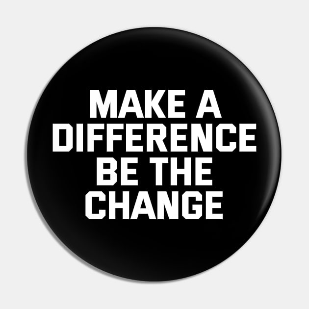 Make A Difference Be The Change Pin by Texevod