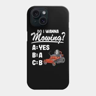 Do I Wanna Mowing ABC Mowers Lawn Mowing Gardening Dad Phone Case