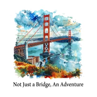 Not Just a Bridge, An Adventure T-Shirt