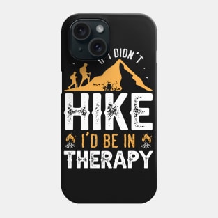 If I Didn't Hike I'd Be in Therapy Phone Case