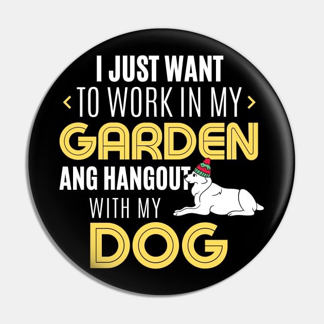 Work In My Garden And Hangout With My Dog Funny Pet Gift Pin by TabbyDesigns