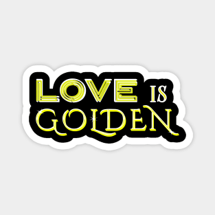 LOVE IS GOLDEN Magnet