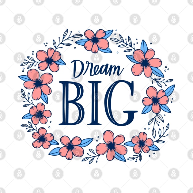 Dream Big by Mako Design 