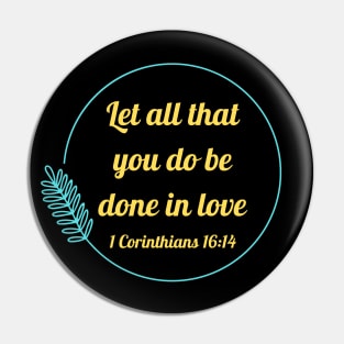 Let all that you do be done in love | Bible Verse 1 Corinthians 16:14 Pin