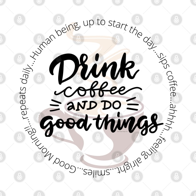 Drink Coffee and Do Good Things by Desert Hippie Boutique