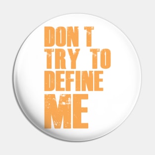 Don't Try To Define Me Pin