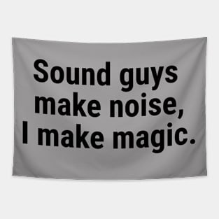 Sound guys make noise, I make magic. Black Tapestry