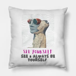 See yourself, see & always be yourself - Lifes Inspirational Quotes Pillow