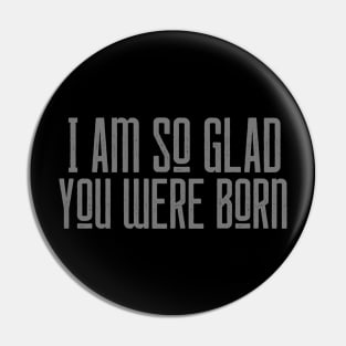 So Glad You Were Born Pin