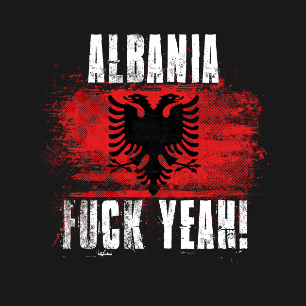 Albania Fuck Yeah! by Family Heritage Gifts