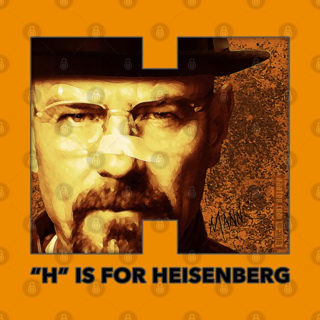 Walter White - "H" IS FOR HEISENBERG - Breaking Bad - Bryan Cranston - Illustration/Graphic by MannArtt