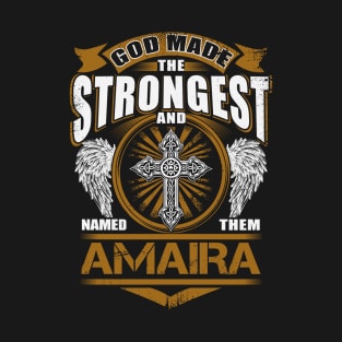 Amaira Name T Shirt - God Found Strongest And Named Them Amaira Gift Item T-Shirt