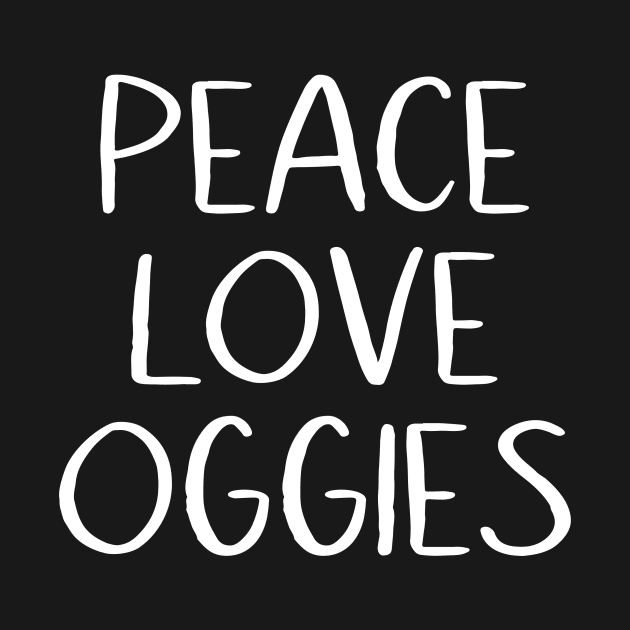 Peace Love Oggies by MessageOnApparel