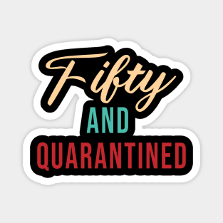 Fifty And Quarantined - Gift Idea for Her - Isolation - Stuck at Home on My Birthday -- Stay Home Birthday Shirt Magnet