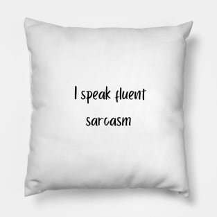 I speak fluent sarcasm Pillow