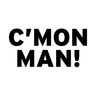 Cmon Man T-Shirt