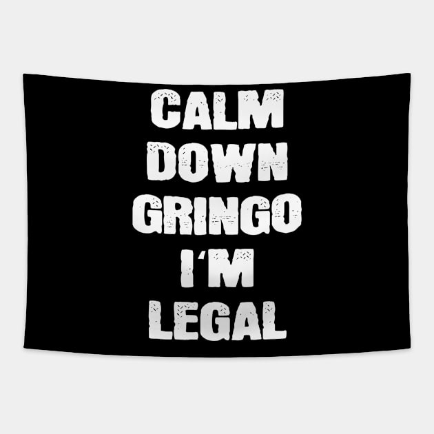 Calm Down Gringo I'm Legal Mexicans Tapestry by funkyteesfunny