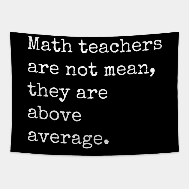 Math Teachers are not mean they are above average Tapestry by produdesign