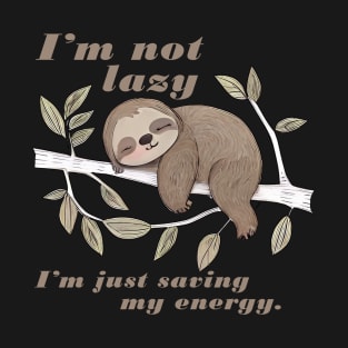 Sleeping Sloth Im Not Lazy Im just saving my energey, cute sloth T-Shirt