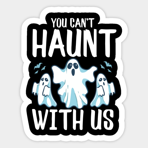 You Can't Haunt With Us Funny Ghosts Halloween Pun - Haunted Mansion - Sticker | TeePublic You Can't Haunt With Us Funny Ghosts Halloween Pun - Haunted Mansion - Sticker | TeePublic
