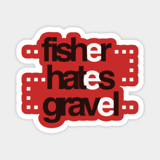 Fisher hates gravel Magnet