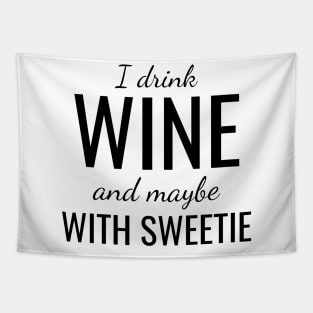 I drink wine and maybe with sweetie Tapestry