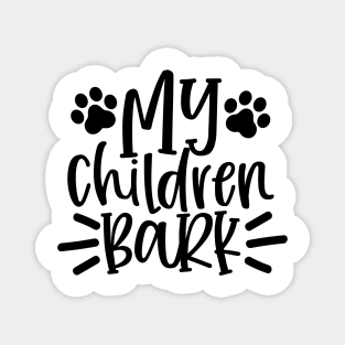 My Children Bark. Funny Dog Lover Design. Woff. Magnet