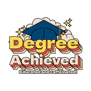 Degree Achieved, Educated and caffeinated! University Graduation T-Shirt