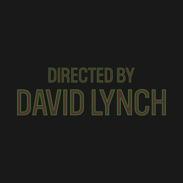 Directed by David Lynch (ALL CAPS) by Arnsugr