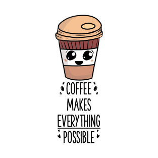 Coffee makes everything possible T-Shirt