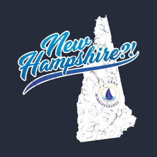 New Hampshire?! T-Shirt