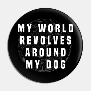 Dog Lover | My world revolves my dog Pin