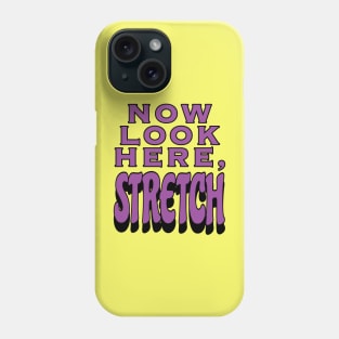 Now Look Here, Stretch Phone Case