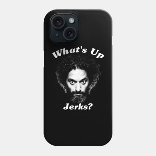 What's Up Jerks Phone Case