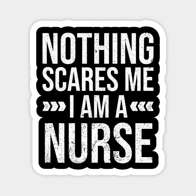 Nothing Scares Me I am a Nurse Magnet by Rishirt