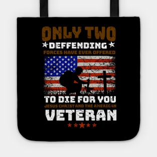 Only Two defending forces have ever offered to die for you jesus christ and the American Veteran. Tote